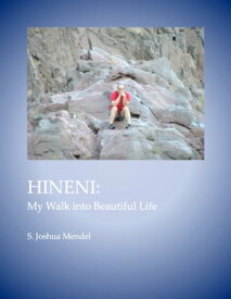 Hineni: My Walk Into Beautiful Life【電子書籍】[ S. Joshua Mendel ]
