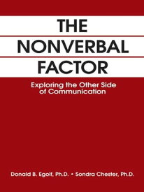 The Nonverbal Factor Exploring the Other Side of Communication【電子書籍】[ Donald B. Egolf ]