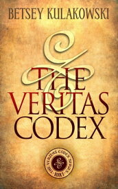 The Veritas Codex The Veritas Codex Series, #1【電子書籍】[ Betsey Kulakowski ]