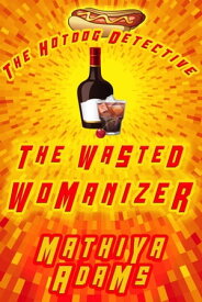 The Wasted Womanizer The Hot Dog Detective (A Denver Detective Cozy Mystery), #23【電子書籍】[ Mathiya Adams ]