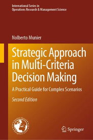 Strategic Approach in Multi-Criteria Decision Making A Practical Guide for Complex Scenarios【電子書籍】[ Nolberto Munier ]