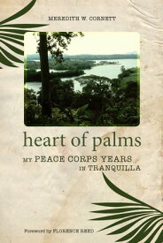 Heart of Palms My Peace Corps Years in Tranquilla【電子書籍】[ Meredith W. Cornett ]