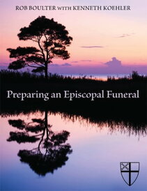 Preparing an Episcopal Funeral【電子書籍】[ Rob Boulter ]