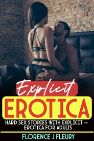 HARD SEX STORIES WITH EXPLICIT ー EROTICA FOR ADULTS Seductive Adult Dirty Taboo, BDSM, First Time, Menage, Swingers, Domination, Harem Romance and Many More【電子書籍】[ Florence J Fleury ]
