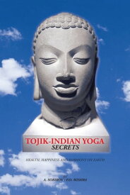 Tojik-Indian Yoga Secrets Health, Happiness and Harmony on Earth【電子書籍】[ Sobirov ]