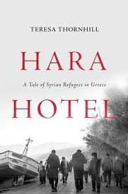 Hara Hotel A Tale of Syrian Refugees in Greece【電子書籍】[ Teresa Thornhill ]