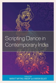 Scripting Dance in Contemporary India【電子書籍】[ C. R. Rajendran ]