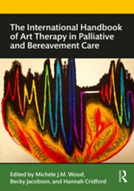 The International Handbook of Art Therapy in Palliative and Bereavement Care【電子書籍】