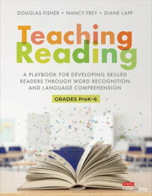 Teaching Reading A Playbook for Developing Skilled Readers Through Word Recognition and Language Comprehension【電子書籍】[ Douglas Fisher ]