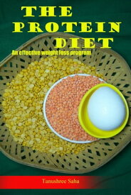 The Protein Diet- An Effective Weight Loss Program【電子書籍】[ Tanushree Saha ]