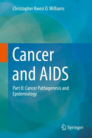 Cancer and AIDS Part II: Cancer Pathogenesis and Epidemiology【電子書籍】[ Christopher Kwesi O. Williams ]