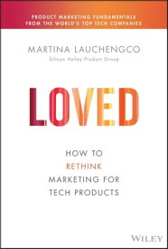 Loved How to Rethink Marketing for Tech Products【電子書籍】[ Martina Lauchengco ]