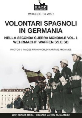 Volontari spagnoli in Germania durante la Seconda Guerra Mondiale ? Vol. 1 