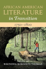 African American Literature in Transition, 1750?1800: Volume 1【電子書籍】