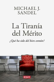 La tiran?a del m?rito ?Qu? ha sido del bien com?n?【電子書籍】[ Michael J. Sandel ]