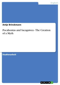 Pocahontas and Sacagawea - The Creation of a Myth The Creation of a Myth【電子書籍】[ Antje Brinckmann ]