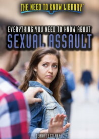 Everything You Need to Know About Sexual Assault【電子書籍】[ Jeana Tetzlaff ]