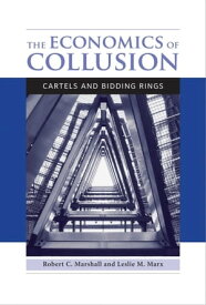 The Economics of Collusion Cartels and Bidding Rings【電子書籍】[ Robert C. Marshall ]