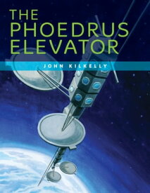 The Phoedrus Elevator【電子書籍】[ John Kilkelly ]