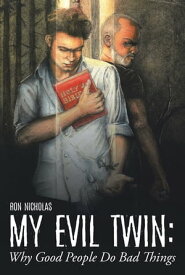 My Evil Twin Why Good People Do Bad Things【電子書籍】[ Ron Nicholas ]