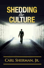 Shedding the Culture【電子書籍】[ Jr. Carl Sherman ]