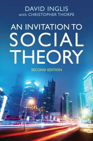 An Invitation to Social Theory【電子書籍】[ David Inglis ]