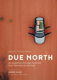 Due North An expedition through Australia from Tasmania to the Gulf【電子書籍】[ James Viles ]