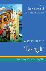 An Aspie's Guide to "Faking It" Been There. Done That. Try This!【電子書籍】