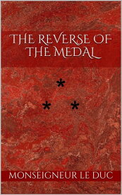 THE REVERSE OF THE MEDAL STORY THE FIRST【電子書籍】[ Monseigneur Le Duc ]