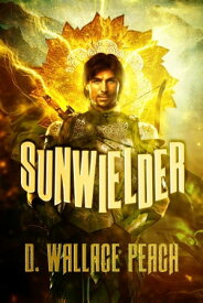 Sunwielder A Time Travel Fantasy【電子書籍】[ D. Wallace Peach ]