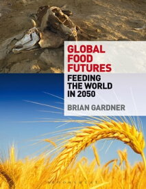 Global Food Futures Feeding the World in 2050【電子書籍】[ Brian Gardner ]