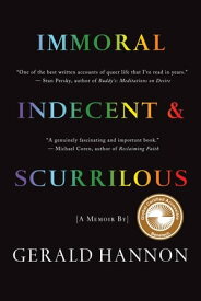 Immoral, Indecent, and Scurrilous The Making of an Unrepentant Sex Radical【電子書籍】[ Gerald Hannon ]