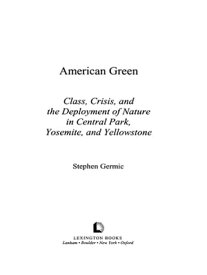 American Green Class, Crisis, and the Deployment of Nature in Central Park, Yosemite, and Yellowstone【電子書籍】[ Stephen A. Germic ]