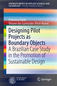 Designing Pilot Projects as Boundary Objects A Brazilian Case Study in the Promotion of Sustainable Design【電子書籍】[ Francesco Zurlo ]