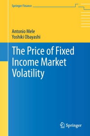 The Price of Fixed Income Market Volatility【電子書籍】[ Antonio Mele ]