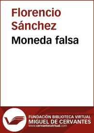 Moneda falsa【電子書籍】[ Florencio S?nchez ]