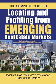 The Complete Guide to Locating and Profiting from Emerging Real Estate Markets: Everything You Need to Know Explained Simply【電子書籍】[ Maurcia DeLean Houck ]