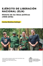 Ej?rcito de Liberaci?n Nacional (ELN). Historia de las ideas pol?ticas (1958-2018)【電子書籍】[ Carlos Medina Gallego ]