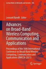 Advances on Broad-Band Wireless Computing, Communication and Applications Proceedings of the 16th International Conference on Broad-Band Wireless Computing, Communication and Applications (BWCCA-2021)【電子書籍】
