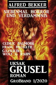 Uksak Grusel-Roman Gro?band 1/2020 - Siebenmal Horror und Verdammnis【電子書籍】[ Alfred Bekker ]