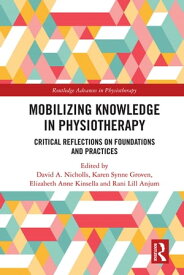 Mobilizing Knowledge in Physiotherapy Critical Reflections on Foundations and Practices【電子書籍】