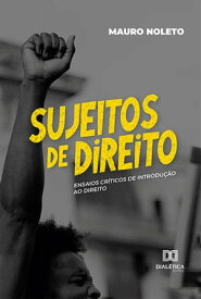 Sujeitos de Direito ensaios cr?ticos de Introdu??o ao Direito【電子書籍】[ Mauro Noleto ]