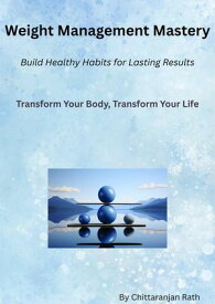 Weight Management Mastery: Build Healthy for Lasting Results【電子書籍】[ chittaranjan rath ]