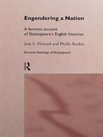 Engendering a Nation A Feminist Account of Shakespeare's English Histories【電子書籍】[ Jean E. Howard ]
