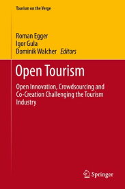 Open Tourism Open Innovation, Crowdsourcing and Co-Creation Challenging the Tourism Industry【電子書籍】
