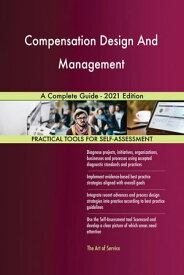 Compensation Design And Management A Complete Guide - 2021 Edition【電子書籍】[ Gerardus Blokdyk ]