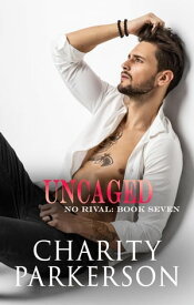 Uncaged No Rival, #7【電子書籍】[ Charity Parkerson ]