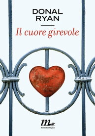 Il cuore girevole【電子書籍】[ Donal Ryan ]