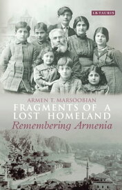 Fragments of a Lost Homeland Remembering Armenia【電子書籍】[ Armen T. Marsoobian ]
