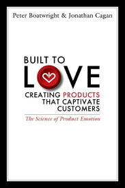 Built to Love Creating Products That Captivate Customers【電子書籍】[ Peter Boatwright ]